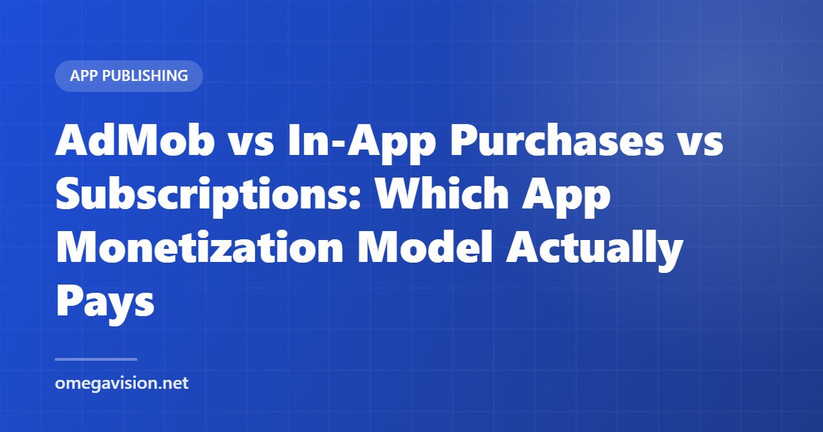 AdMob vs In-App Purchases vs Subscriptions: Which App Monetization Model Actually Pays