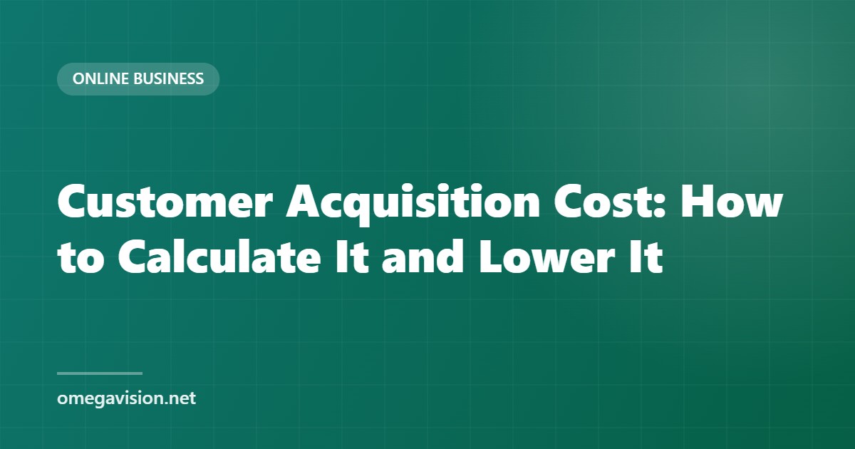 Customer Acquisition Cost: How to Calculate It and Lower It