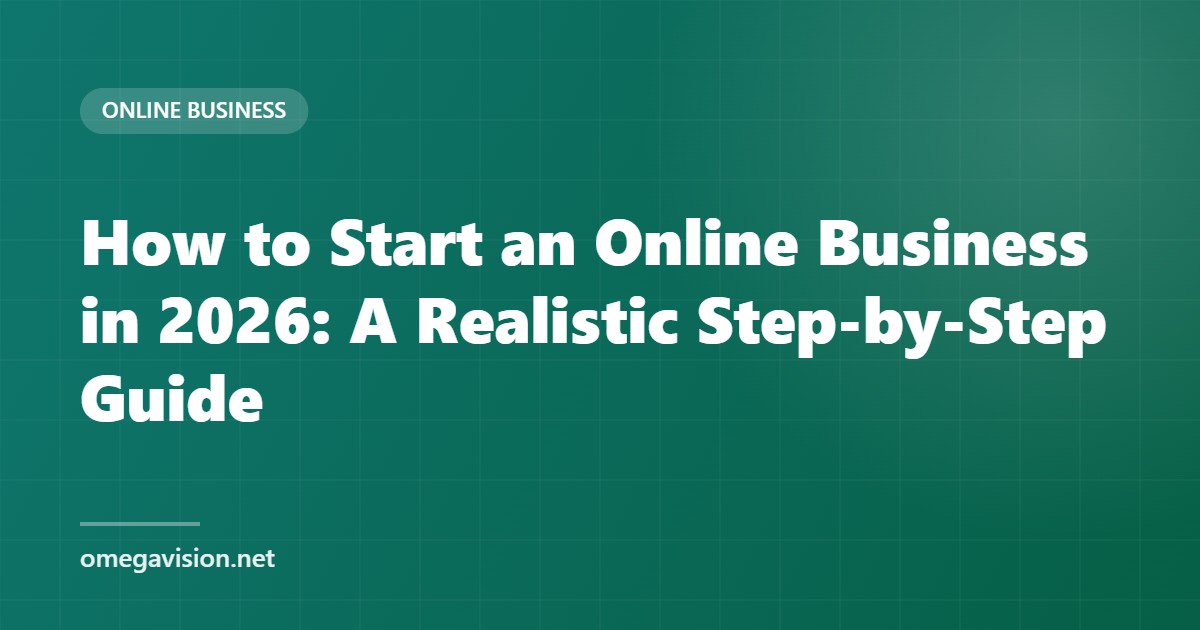 How to Start an Online Business in 2026: A Realistic Step-by-Step Guide