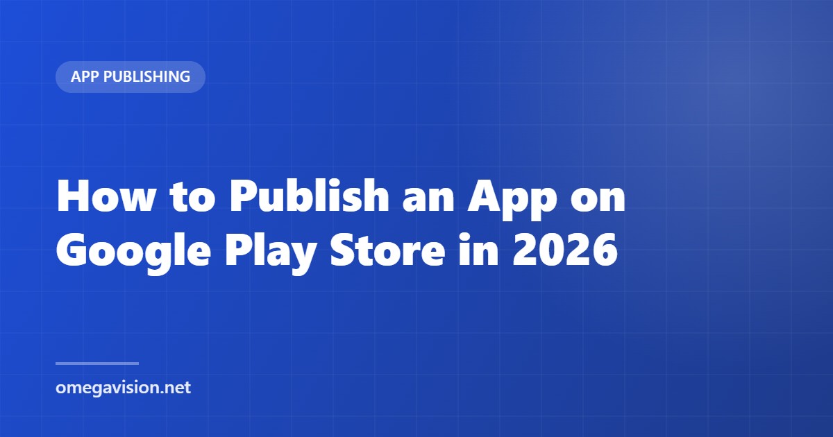 How to Publish an App on Google Play Store in 2026 (Step-by-Step Guide)